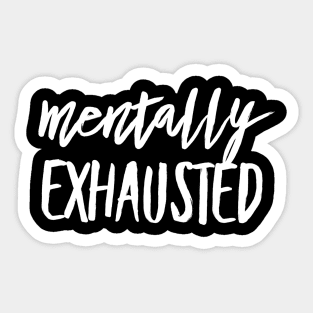 Mentally Exhausted white text design Sticker